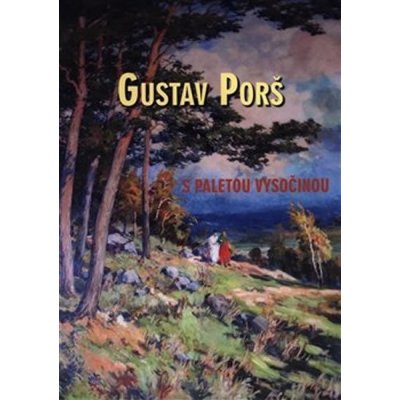 Gustav Porš, s paletou Vysočinou - Otakar Kapička