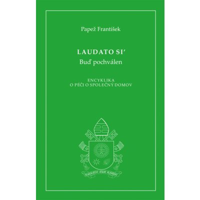 Laudato si - Buď pochválen 2. vydání. Encyklika o péči o společný domov - papež František