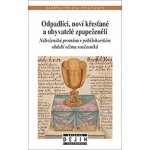 Odpadlíci, noví křesťané a obyvatelé zpapeženělí - Náboženská proměna v pobělohorském období očima současníků - Pavlíčková Radmila Prchal – Hledejceny.cz