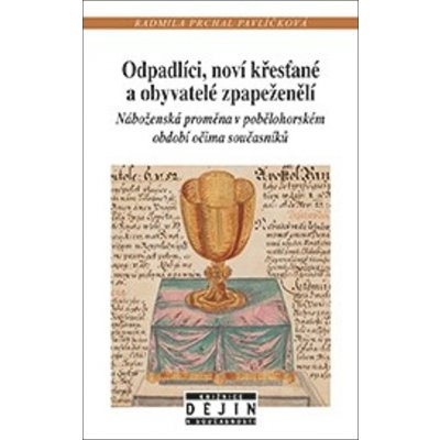 Odpadlíci, noví křesťané a obyvatelé zpapeženělí - Náboženská proměna v pobělohorském období očima současníků - Pavlíčková Radmila Prchal – Zbozi.Blesk.cz