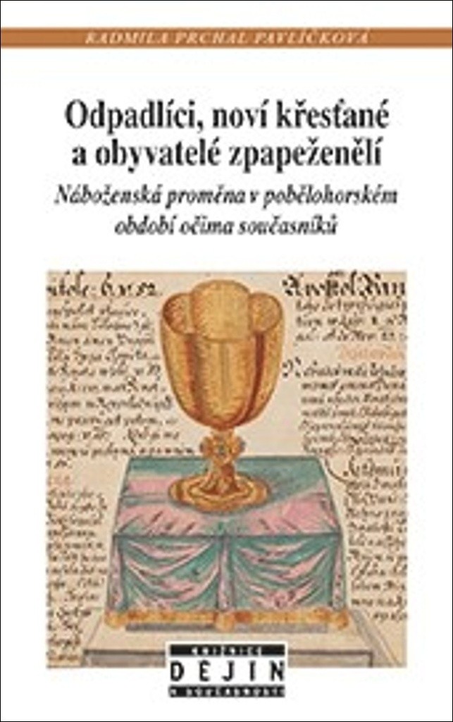 Odpadlíci, noví křesťané a obyvatelé zpapeženělí - Náboženská proměna v pobělohorském období očima současníků - Pavlíčková Radmila Prchal