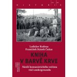 Kniha v barvě krve - Násilí komunistického režimu vůči undergroundu - Kudrna Ladislav, Stárek František Čuňas – Hledejceny.cz
