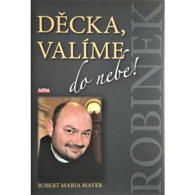 DěCKA, VALÍME DO NEBE - Mayer, Robert Maria