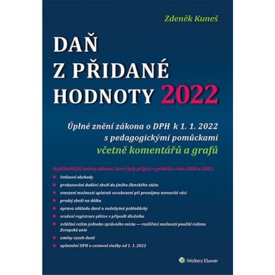 Daň z přidané hodnoty 2022: Úplné znění zákona o DPH k 1. 1. 2022 s pedagogickými pomůckami včetně komentářů a grafů - Zdeněk Kuneš