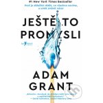 Ještě to promysli - Adam Grant – Hledejceny.cz