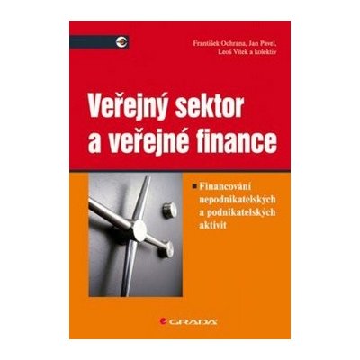 Veřejný sektor a veřejné finance - Leoš Vítek, František Ochrana, Jan Pavel – Hledejceny.cz