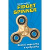 Kniha Fidget Spinner - Rotující zábava
