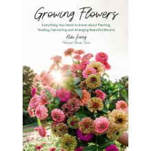 Growing Flowers: Everything You Need to Know about Planting, Tending, Harvesting and Arranging Beautiful Blooms Gardening Book for Beg Irving NikiPevná vazba