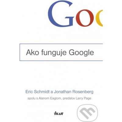 Ako funguje Google - Eric Schmidt, Jonathan Rosenberg – Zbozi.Blesk.cz