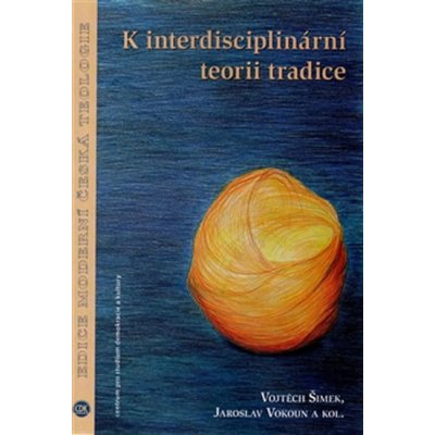 K interdisciplinární teorii tradice - Jaroslav Vokoun, Vojtěch Šimek