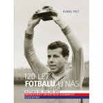 120 let fotbalu u nás - Historie od 1901 do 2021 - Karel Felt – Hledejceny.cz