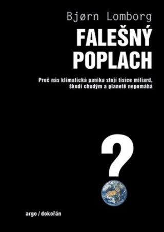 Falešný poplach - Proč nás klimatická panika stojí tisíce miliard, škodí chudým a planetě nepomáhá - Bjorn Lomborg