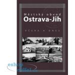 Městský obvod Ostrava-Jih včera a dnes - Marian Lipták – Hledejceny.cz