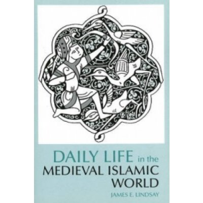 Daily Life in the Medieval Islamic Wor J. Lindsay