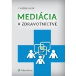 Mediácia v zdravotníctve - František Kutlík – Hledejceny.cz