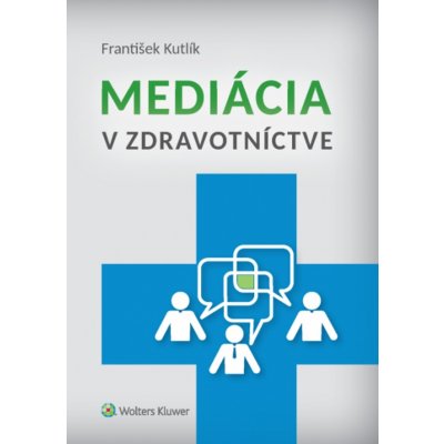 Mediácia v zdravotníctve - František Kutlík – Hledejceny.cz