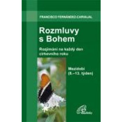 Rozmluvy s Bohem 3b. Rozjímání na každý den církevního roku. Mezidobí 8. - 13. týden - Fernández-Carvajal Francisco – Hledejceny.cz