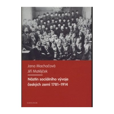 Nástin sociálního vývoje českých zemí 1781-1914 - Machačová Jana, Matějček Jiří