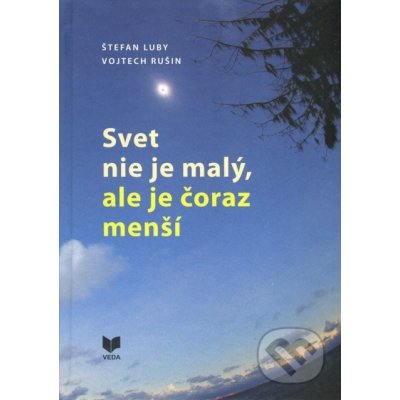 Svet nie je malý, ale je čoraz menší - Štefan Luby, Vojtech Rušin – Hledejceny.cz