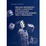 Základy matematiky, logiky a statistiky pro sociologii a ostatní společenské vědy v příkladech - Jan Hendl, Martin Moldan, Jakub Siegl – Hledejceny.cz