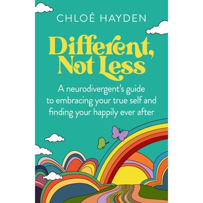 Different, Not Less: A Neurodivergents Guide to Embracing Your True Self and Finding Your Happily Ever After Hayden ChloePaperback