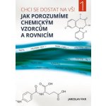 Fikr Jaroslav: Jak porozumíme chemickým vzorcům a rovnicím - Chci se dostat na VŠ 1! Kniha – Hledejceny.cz