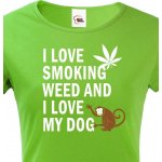 Dámské tričko I love smoking weed and I love my dog zelená – Hledejceny.cz