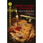 Hard To Be A God - S.F. MASTERWORKS - Arkady Strugatsky, Boris Strugatsky – Hledejceny.cz
