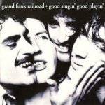 Grand Funk - Good Singin' Good Playin' CD – Zboží Mobilmania
