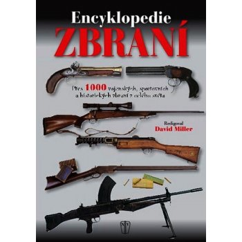 Encyklopedie zbraní - Přes 1000 vojenských, sportovních a historických zbraní z celého světa - Miller David