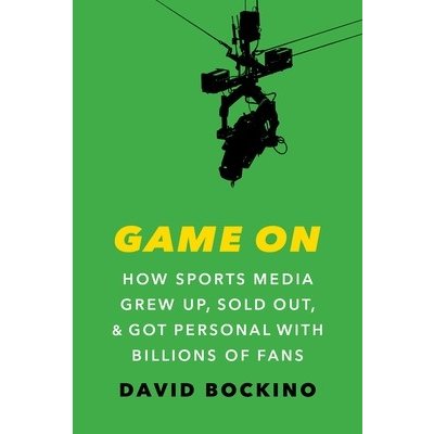 Game on: How Sports Media Grew Up, Sold Out, and Got Personal with Billions of Fans Bockino DavidPevná vazba – Hledejceny.cz