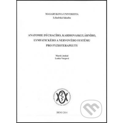 Anatomie dýchacího, kardiovaskulárního, lymfatického a nervového systému pro fyzioterapeuty - Marek Joukal – Hledejceny.cz