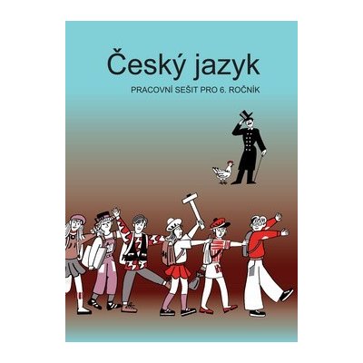 Český jazyk pracovní sešit pro 6. ročník - František Šafránek, Vladimíra Bičíková, Zdeněk Topil – Hledejceny.cz