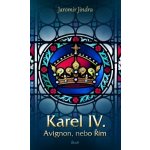 Karel IV. - Avignon, nebo Řím – Hledejceny.cz