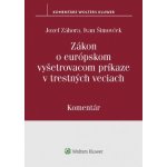 Zákon o európskom vyšetrovacom príkaze v trestných veciach - Ivan Šimovček, Jozef Záhora – Hledejceny.cz