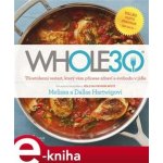 WHOLE30. průvodce zdravotním restartem, který vám přinese svobodu v jídle - Melissa a Dallas Hartwigovi – Zboží Mobilmania