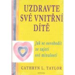 Uzdravte své vnitřní dítě: Taylor Cathryn L. – Hledejceny.cz