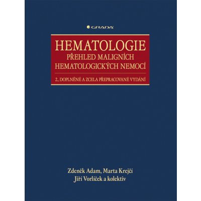 Hematologie - Přehled maligních hematologických nemocí - Adam Zdeněk, Krejčí Marta, Vorlíček Jiří, kolektiv – Hledejceny.cz