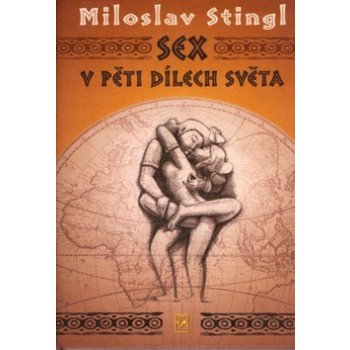 Sex v pěti dílech světa - Miloslav Stingl