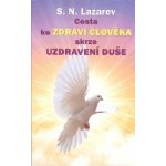 Cesta ke zdraví člověka skrze uzdravení duše - Sergej N. Lazarev – Hledejceny.cz