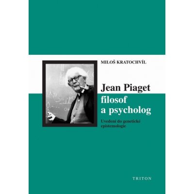 Jean Piaget -- filosof a psycholog - Miloš Kratochvíl