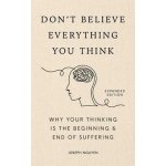 Don´t Believe Everything You Think Expanded Edition Why Your Thinking Is The Beginning – Zboží Dáma