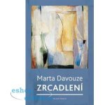 Zrcadlení. Postřehy z let 1989–2014 - Marta Davouze - Mladá fronta – Zboží Dáma