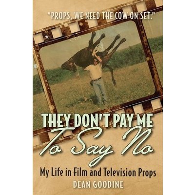 They Don't Pay Me To Say No: My Life in Film and Television Props Goodine DeanPaperback – Zbozi.Blesk.cz