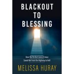 Blackout to Blessing: How the Perfect Love of Jesus Saved Me from the Highway to Hell Huray MelissaPaperback – Hledejceny.cz