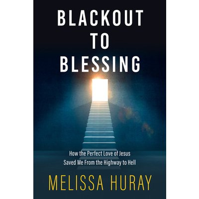 Blackout to Blessing: How the Perfect Love of Jesus Saved Me from the Highway to Hell Huray MelissaPaperback – Hledejceny.cz