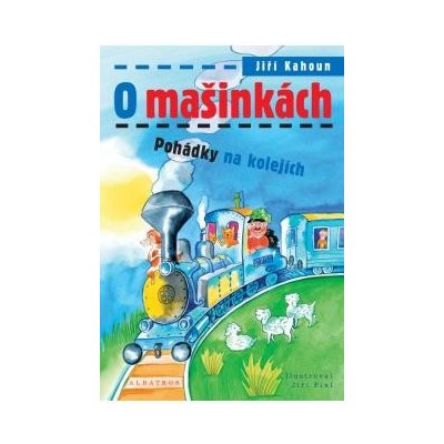 Kahoun Jiří - O mašinkách - Pohádky na kolejích — Heureka.cz