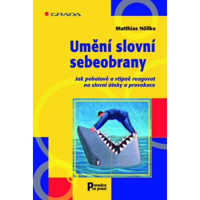 Umění slovní sebeobrany - Jak pohotově a vtipně reagovat na slovní útoky a provokace - Nöllke Matthias