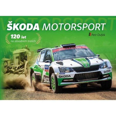 Škoda Motorsport - 120 let na závodních tratích - Petr Dufek – Zboží Mobilmania