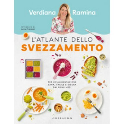 atlante dello svezzamento. Per un'alimentazione sana, facile e sicura dai primi mesi Verdiana Ramina – Hledejceny.cz